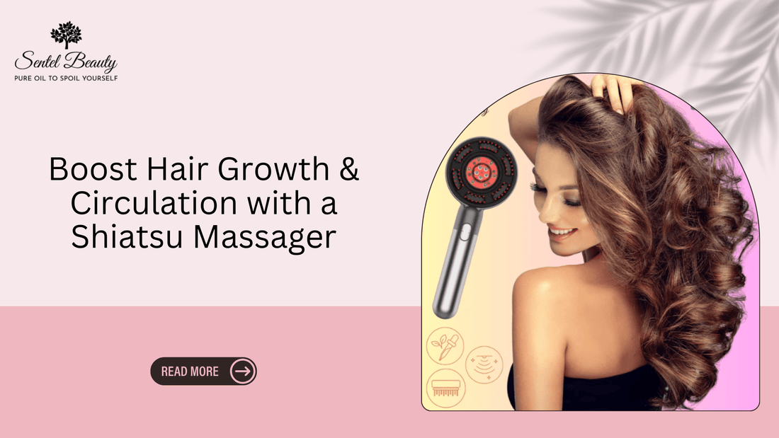 Boost Hair Growth & Circulation with a Shiatsu Massager - SENTEL BEAUTY