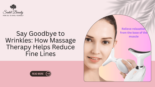 Say Goodbye to Wrinkles: How Massage Therapy Helps Reduce Fine Lines - SENTEL BEAUTY