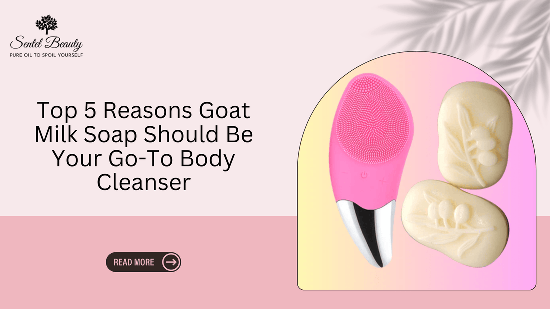 Top 5 Reasons Goat Milk Soap Should Be Your Go-To Body Cleanser - SENTEL BEAUTY